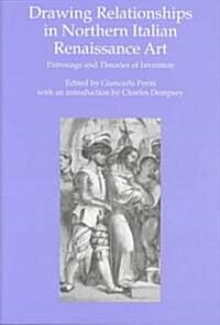 Drawing Relationships in Northern Italian Renaissance Art : Patronage and Theories of Invention (Hardcover)