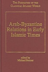 Arab-Byzantine Relations in Early Islamic Times (Hardcover)