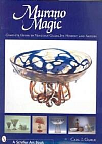 Murano Magic: Complete Guide to Venetian Glass, Its History and Artists (Hardcover)