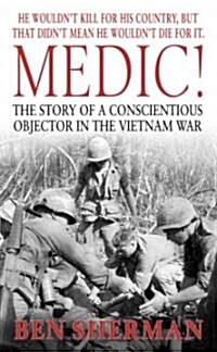 Medic!: The Story of a Conscientious Objector in the Vietnam War (Mass Market Paperback)