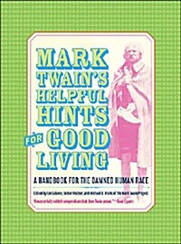 Mark Twains Helpful Hints for Good Living: A Handbook for the Damned Human Race (Hardcover)