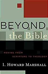 Beyond the Bible: Moving from Scripture to Theology (Paperback)