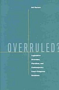 Overruled?: Legislative Overrides, Pluralism, and Contemporary Court-Congress Relations (Hardcover)