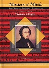 The Life and Times of Frederic Chopin (Library Binding)