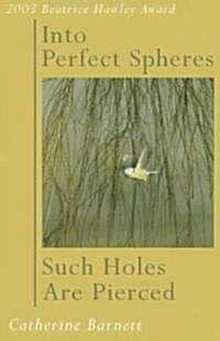 Into Perfect Spheres Such Holes Are Pierced (Paperback)