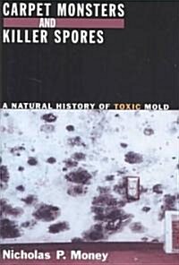 Carpet Monsters and Killer Spores: A Natural History of Toxic Mold (Hardcover)