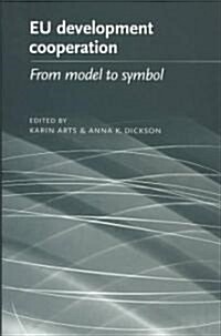 EU Development Cooperation : From Model to Symbol (Hardcover)