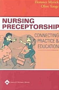 Nursing Preceptorship: Connecting Practice and Education (Paperback, Revised)