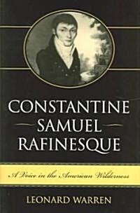 Constantine Samuel Rafinesque: A Voice in the American Wilderness (Hardcover)