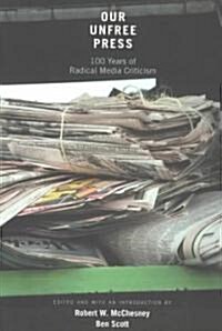 Our Unfree Press: 100 Years of Radical Media Criticism (Paperback)