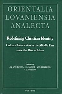 Redefining Christian Identity: Cultural Interaction in the Middle East Since the Rise of Islam (Hardcover)