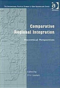 Comparative Regional Integration : Theoretical Perspectives (Paperback)