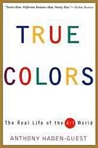 True Colors: The Real Life of the Art World (Paperback)