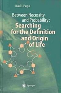 Between Necessity and Probability: Searching for the Definition and Origin of Life (Hardcover, 2004)