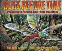 Bugs Before Time: Prehistoric Insects and Their Relatives (Hardcover)