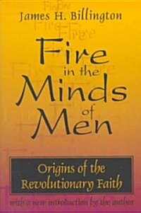 Fire in the Minds of Men : Origins of the Revolutionary Faith (Paperback)