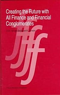 Creating the Future with All Finance and Financial Conglomerates (Hardcover, 1998, 1998)