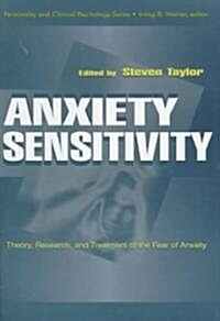 Anxiety Sensitivity: Theory, Research, and Treatment of the Fear of Anxiety (Hardcover)