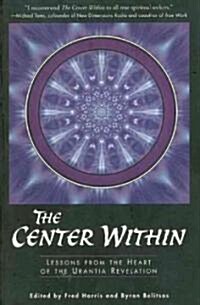 The Center Within: Lessons from the Heart of the Urantia Revelation (Paperback)