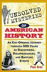 Unsolved Mysteries of American History: An Eye-Opening Journey Through 500 Years of Discoveries, Disappearances, and Baffling Events (Paperback)