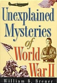 Unexplained Mysteries of World War II (Paperback)