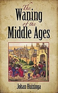 The Waning of the Middle Ages (Paperback)