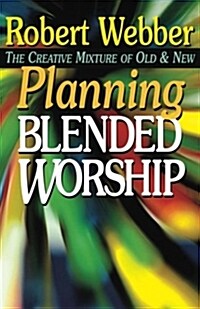 [중고] Planning Blended Worship: The Creative Mixture of Old & New (Paperback)