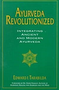 Ayurveda Revolutionized: Integrating Ancient and Modern Ayurveda. (Paperback)