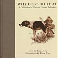 Why Dogs Do That: A Collection of Curious Canine Behaviors (Hardcover)