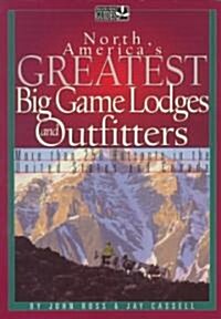 North Americas Greatest Big Game Lodges and Outfitters (Paperback)