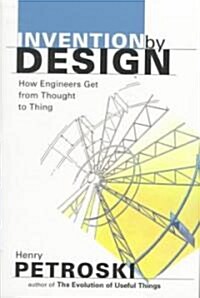 Invention by Design: How Engineers Get from Thought to Thing (Paperback, Revised)