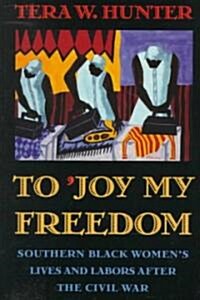 To Joy My Freedom: Southern Black Womens Lives and Labors After the Civil War (Paperback)