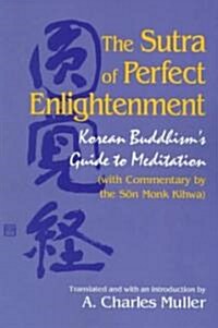 The Sūtra of Perfect Enlightenment: Korean Buddhisms Guide to Meditation (with Commentary by the Sǒn Monk Kihwa) (Paperback)