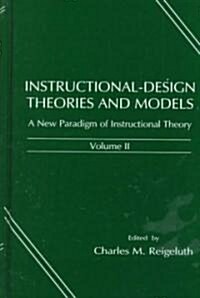Instructional-Design Theories and Models: A New Paradigm of Instructional Theory, Volume II (Hardcover)