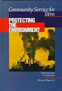 Community Service for Teens: Protecting the Environment (Hardcover)
