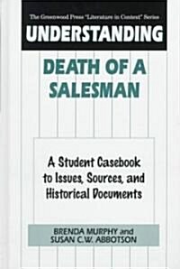Understanding Death of a Salesman: A Student Casebook to Issues, Sources, and Historical Documents (Hardcover)