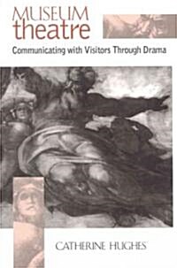 Museum Theatre: Communicating with Visitors Through Drama (Paperback, Revised)