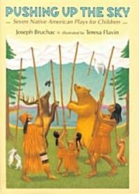 Pushing Up the Sky: Seven Native American Plays for Children (Hardcover)