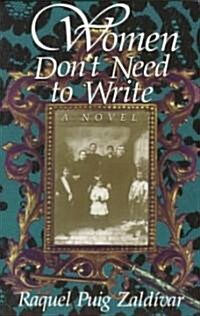 Women Dont Need to Write (Paperback)