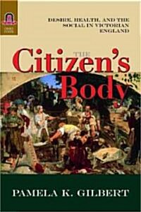 The Citizens Body: Desire, Health, and the Social in Victorian England (Hardcover)