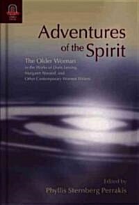 Adventures of the Spirit: The Older Woman in the Works of Doris Lessing, Margaret Atwood, and Other Contemporary Women Writers                         (Hardcover)