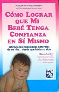 Como lograr que mi bebe tenga confianza en si mismo / How to Get my Baby to Have Confidence in Himself (Paperback)