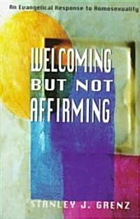 Welcoming But Not Affirming: An Evangelical Response to Homosexuality (Paperback)