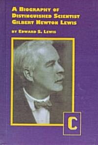 A Biography of Distinguished Scientist Gilbert Newton Lewis (Hardcover)