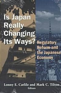 Is Japan Really Changing Its Ways?: Regulatory Reform and the Japanese Economy (Paperback)