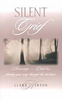 Silent Grief: Miscarriage-Finding Your Way Through the Darkness (Paperback)