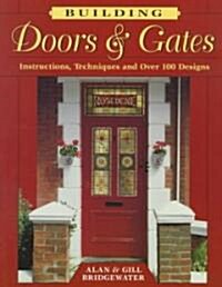 Building Doors & Gates: Instructions, Techniques and Over 100 Designs (Paperback)