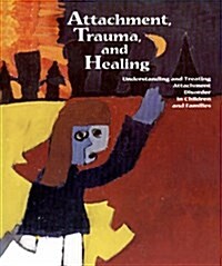 Attachment, Trauma, and Healing: Understanding and Treating Attachment Disorder in Children and Families                                               (Paperback)