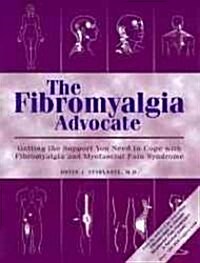 The Fibromyalgia Advocate: Getting the Support You Need to Cope with Fibromyalgia and Myofascial Pain Syndrome (Paperback)