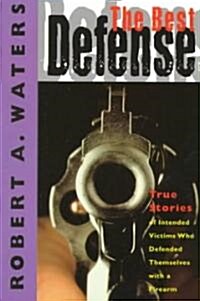 The Best Defense: True Stories of Intended Victims Who Defended Themselves with a Firearm (Paperback)